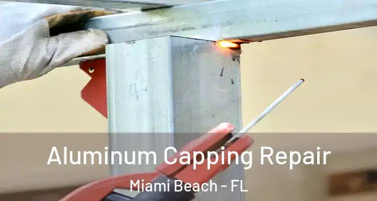  Aluminum Capping Repair Miami Beach - FL