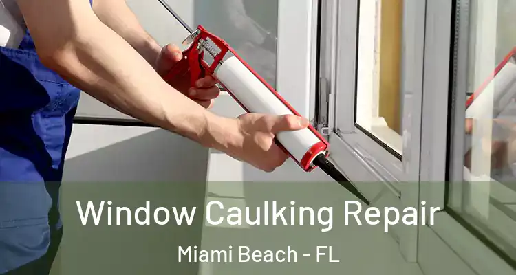  Window Caulking Repair Miami Beach - FL